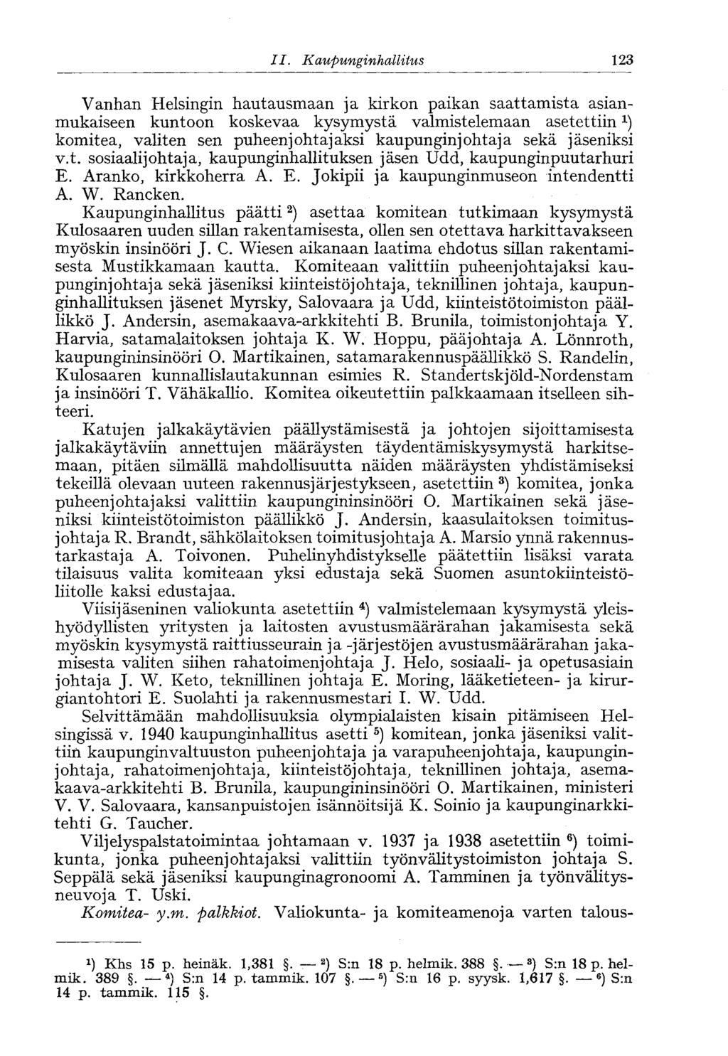 II. Kaupunginhallitus< 123 Vanhan Helsingin hautausmaan ja kirkon paikan saattamista asianmukaiseen kuntoon koskevaa kysymystä valmistelemaan asetettiin x ) komitea, valiten sen puheenjohtajaksi