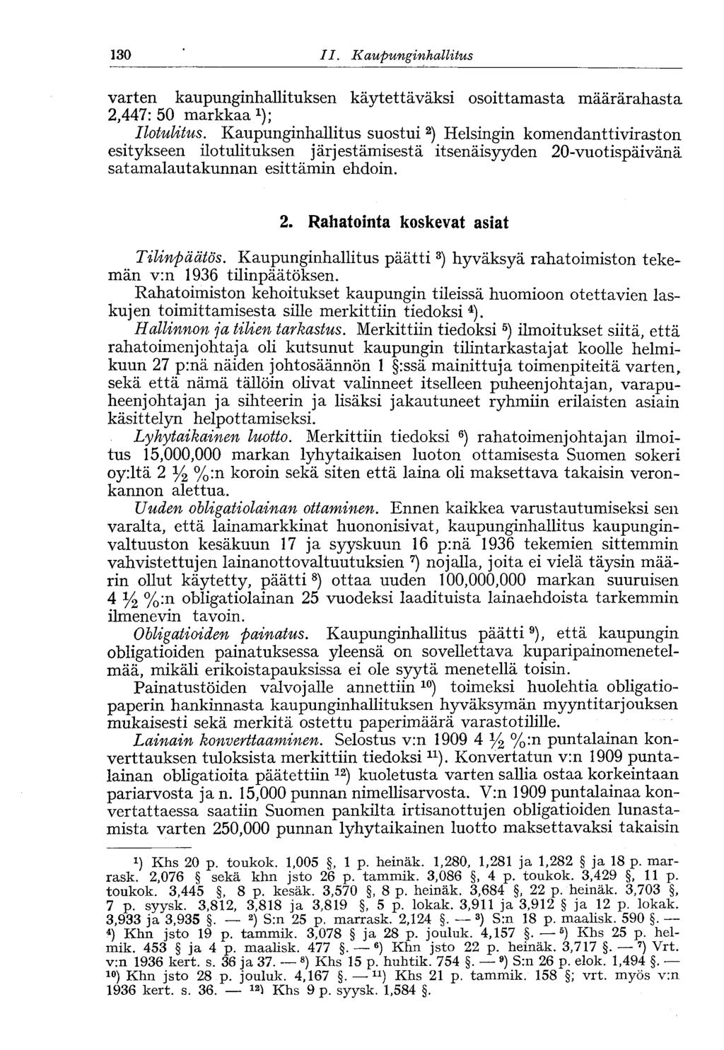 130 11. Kaupunginh allitus 130 varten kaupunginhallituksen käytettäväksi osoittamasta määrärahasta 2,447:50 markkaa 1 ); Ilotulitus.