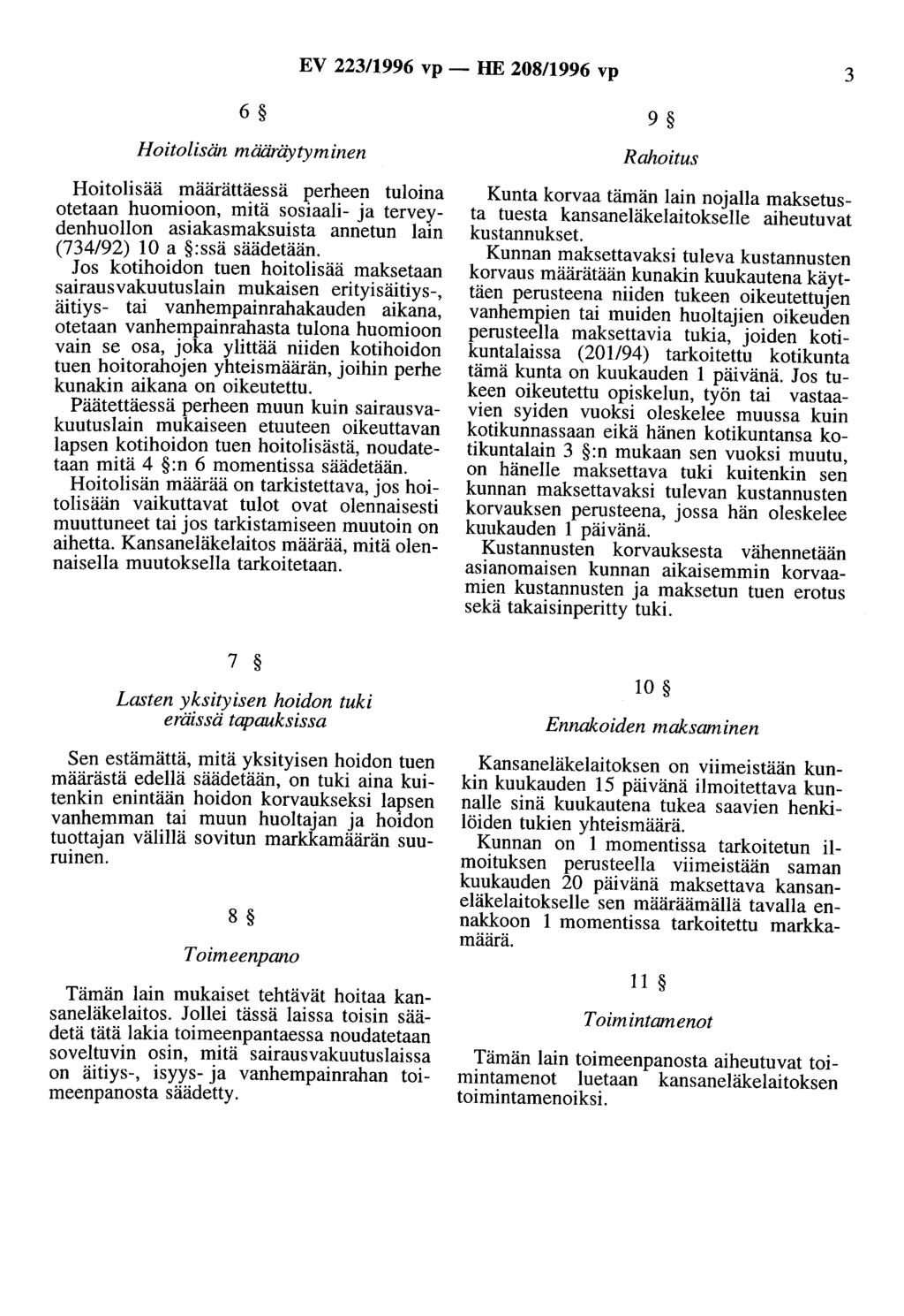 EV 223/1996 vp - HE 20811996 vp 3 6 9 Hoitolisän määräytyminen Hoitolisää määrättäessä perheen tuloina otetaan huomioon, mitä sosiaali- ja terveydenhuollon asiakasmaksuista annetun lain (734/92) 10 a