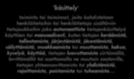 . käsittely toiminto tai toiminnot, joita kohdistetaan henkilötietoihin tai henkilötietoja sisältäviin tietojoukkoihin joko automaattista tietojenkäsittelyä käyttäen tai manuaalisesti,