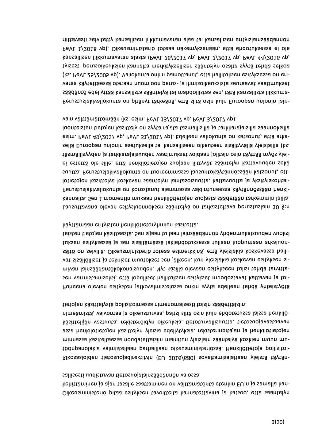 2(10) Oikeusministeriö pitää esityksen tavoitteita kannatettavina ja katsoo, että sääntelyn kehittäminen ja ajan tasalle saattaminen on välttämätöntä etenkin EU :n ja samalla kansallisesti uudistuvan