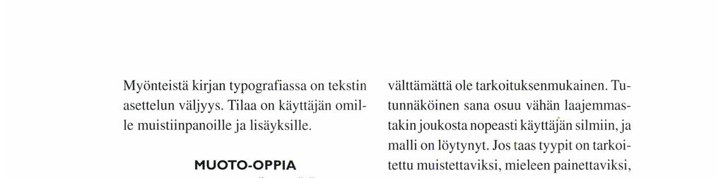 Myönteistä kirjan typografiassa on tekstin asettelun väljyys. Tilaa on käyttäjän omille muistiinpanoille ja lisäyksille. MuoTo-oPPı A JA ı ıeı.