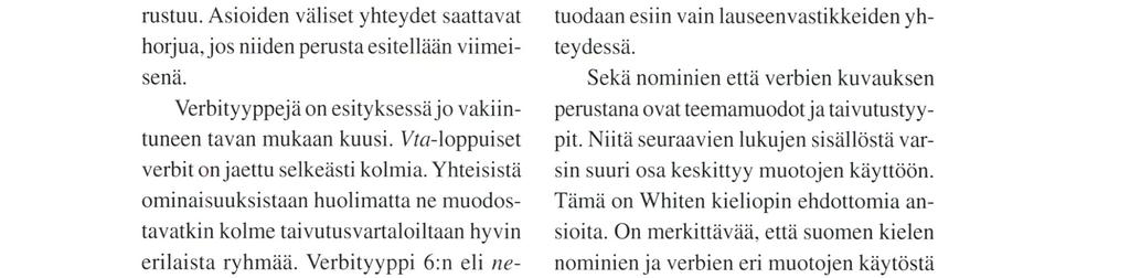 Mielestäni olisi johdonmukaista noudattaa verbien kuvauksessa samaa esitysjärjestystä kuin nomineissakin: ensin sanan vartaloja teemamuodot, sitten taivutustyypit ja niiden jälkeen taivutus.