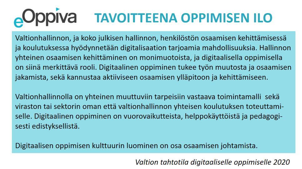 6 (10) VALTION TAHTOTILA DIGITAALISELLE OPPIMISELLE 2020 JA OPPIMISKÄSITYKSEMME Yhteinen e-oppiminen valtionhallinnossa hankkeen suunnitteluvaiheeseen liittyneissä vapaamuotoisissa henkilöstön