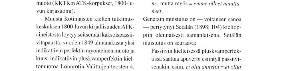 Vuosien 1829-32 Oulun Wiikko-Sanomia sisältää kaikkiaan 1 1 kaksoispassiivia; kaikki yhtä lukuun ottamatta ovat indikatiivin pluskvamperfektin kieltomuotoja, tuo yksi muu on ind.