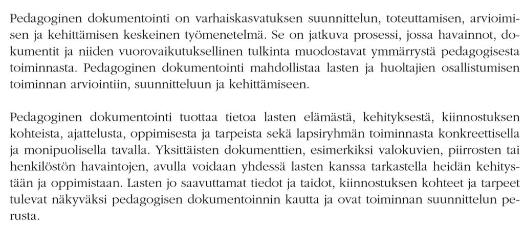 Pedagoginen dokumentointi (vasu s.37) 1/2 Mitä dokumentoidaan? Millainen on lapsi? Mistä lapset tykkäävät, mistä eivät? Mistä he ovat kiinnostuneita? Mitä ideoita heillä on?