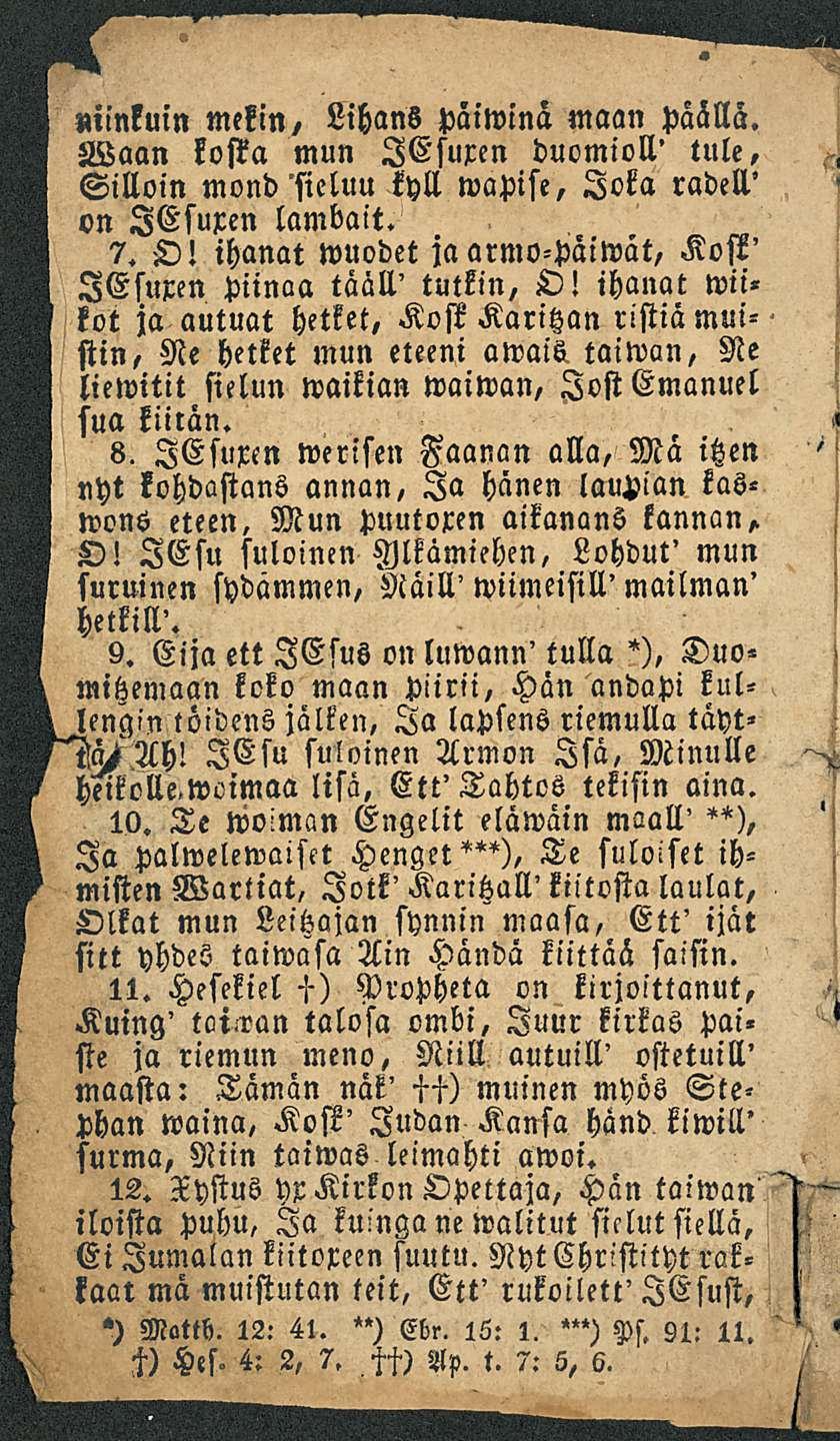 Niinkuin mekin, Lihans päiwina maan päällä. Waan kosta mun lesuxen duomioll' tule. Silloin mond'sieluu kyll wapise, Joka radell' vn lesuxen lambait. 7. O!