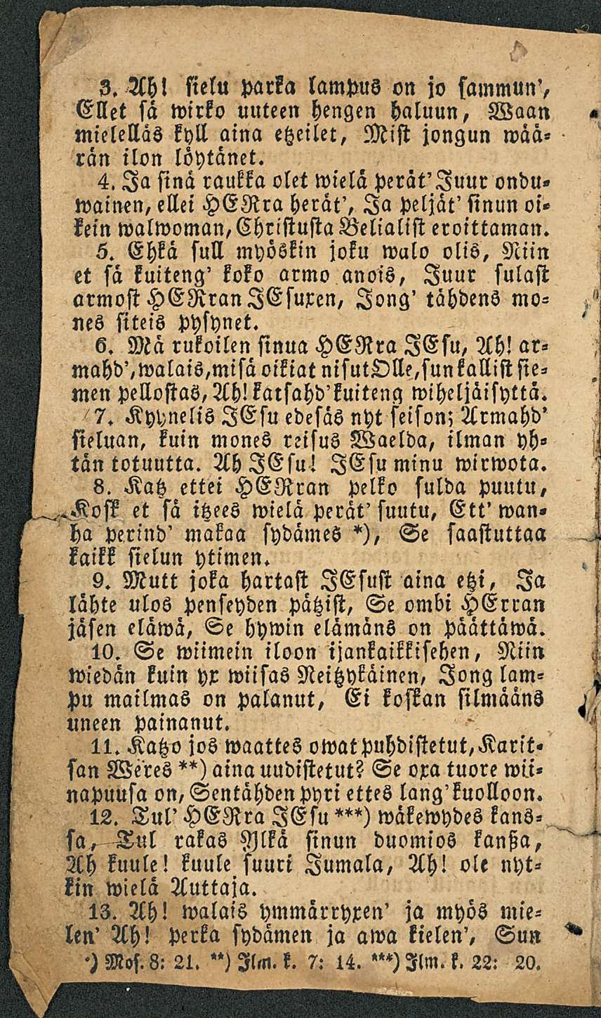 Z.Ahl sielu parka lampus on jy sammun', Ellet sa wirko uuteen hengen haluun, Waan mielelläs kyll aina etzeilet, Mist jongun määrän ilon löytänet. 4.