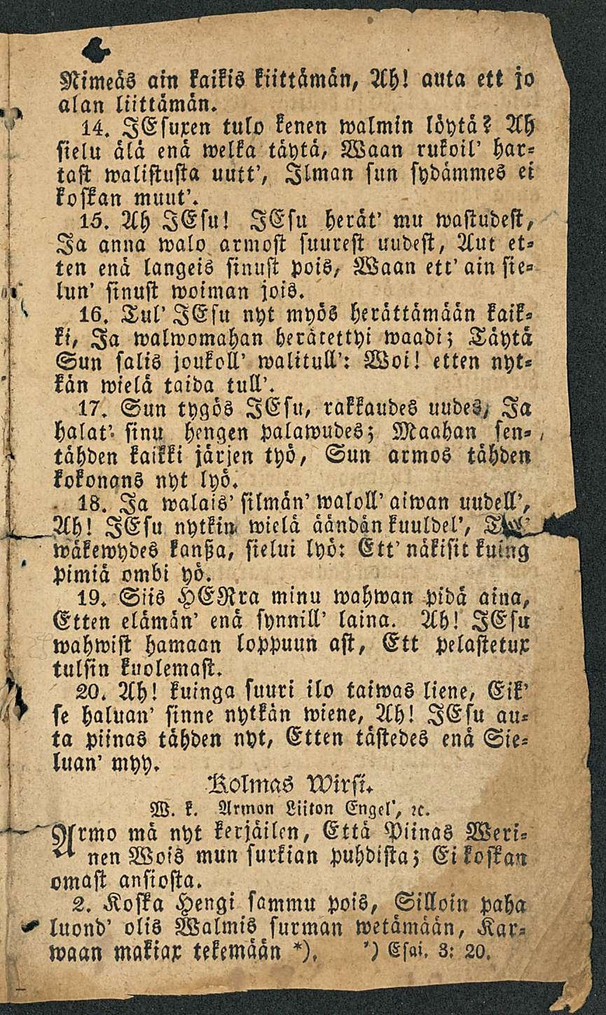 . 18. Nimeäs ain kaikis kiittämän, Ah! auta ett jo alan liittämän. 14. lesuren tulo kenen walmin lohta?