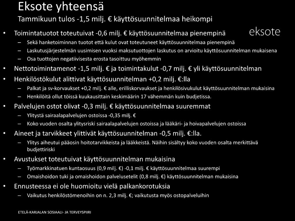 käyttösuunnitelman mukaisena - Osa tuottojen negatiivisesta erosta tasoittuu myöhemmin Nettotoimintamenot -1,5 milj. ja toimintakulut -0, 7 milj.