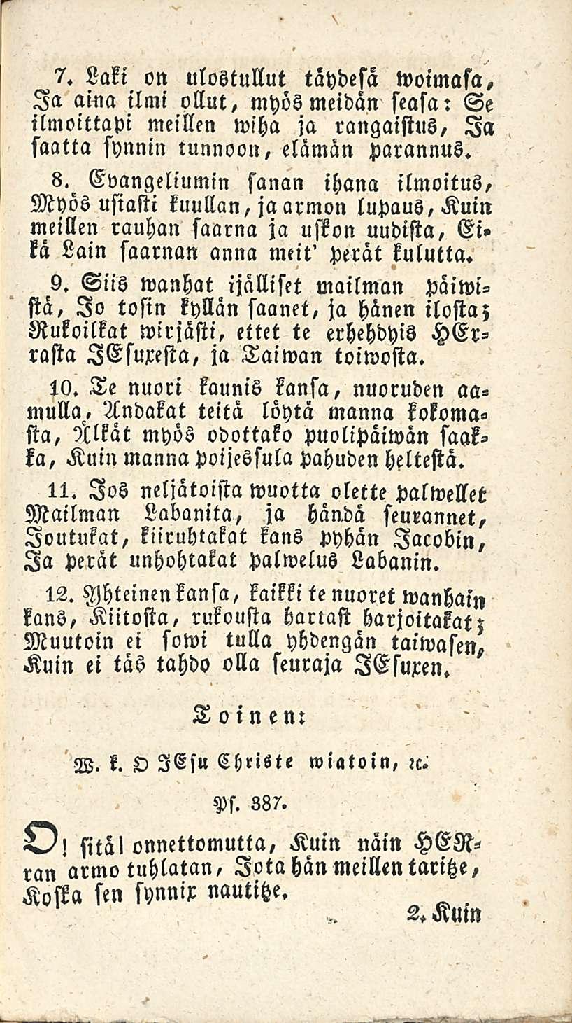 7. Laki on ulostullut tähdesa woimasa. Ia aina ilmi ollut, mhös meidän seasa: Se ilmoittavi meillen wiha ja rangaistus, Ia saatta synnin tunnoon, elämän parannus.