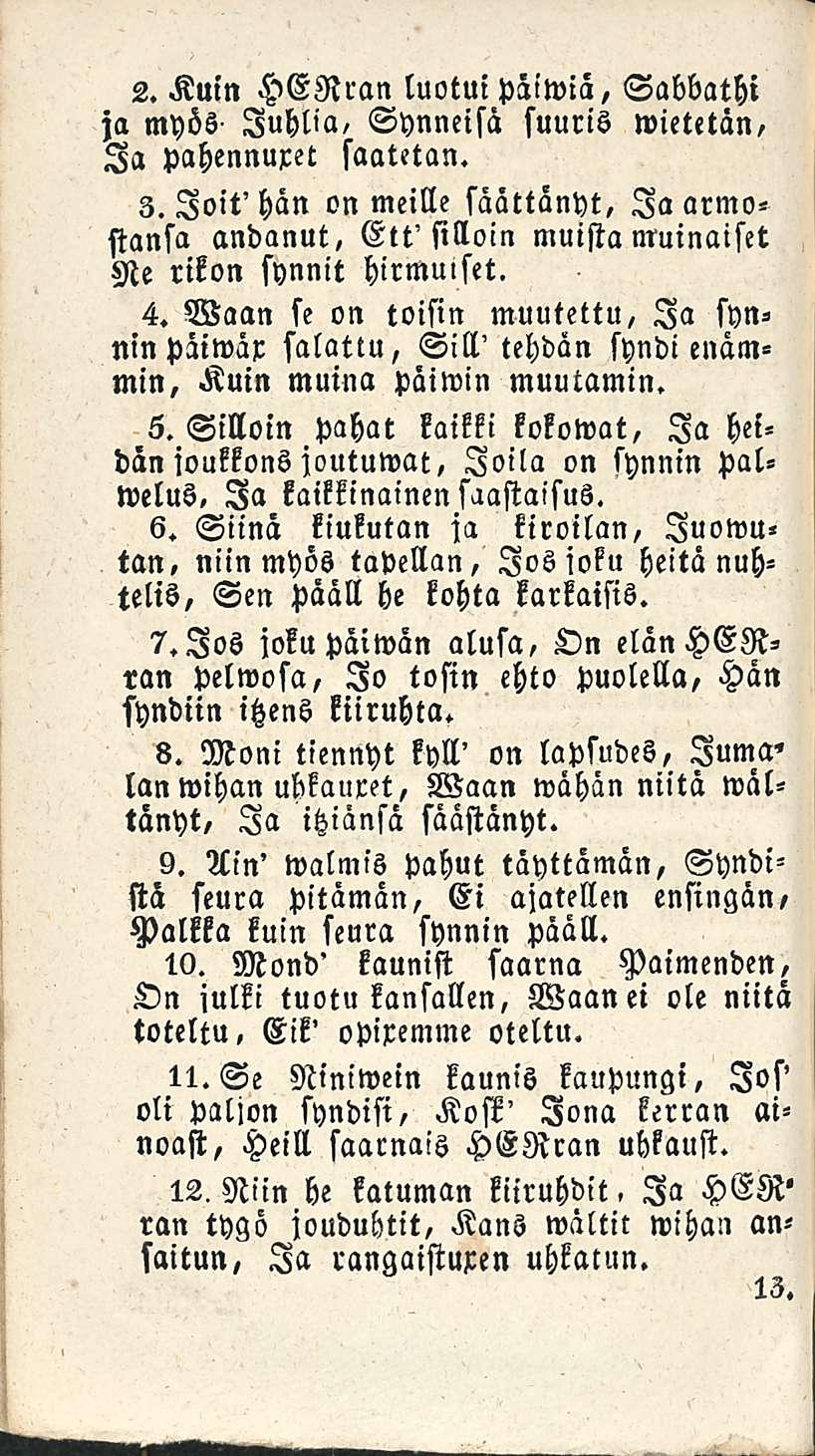 2. Kuin HERran luotui päiwiä, Sabbathi ja myös Juhlia, Synneisä suuris wietetän, Ia pahennuret saatetun. 3.