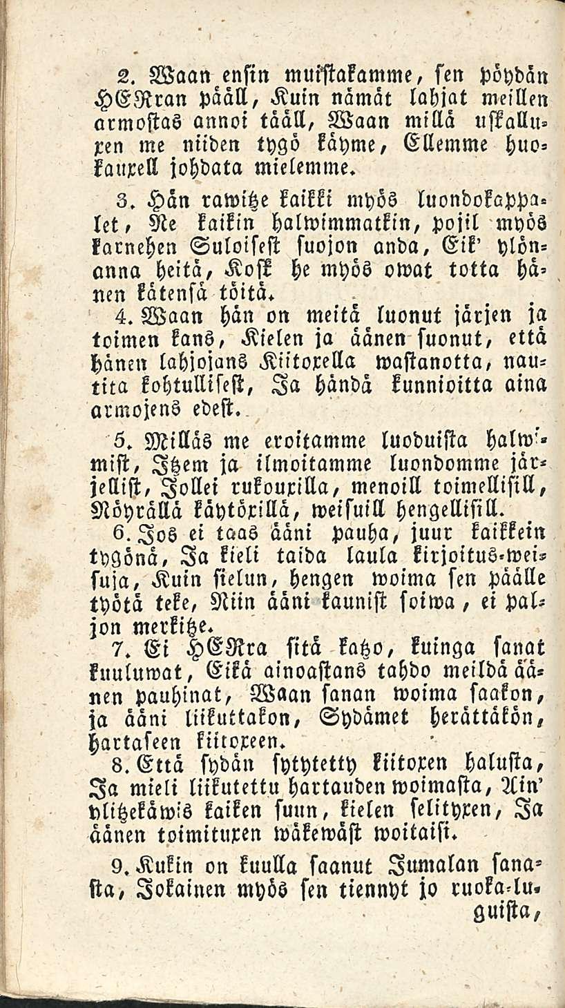 2. Waan ensin muilrakamme, sen pöydän HGRran pääll, Kuin nämät lahjat meillen armostas annoi tääll, Waan millä ustallu» xen me niiden thgö kähme, Ellemme huokauxell johdata mielemme. 3.