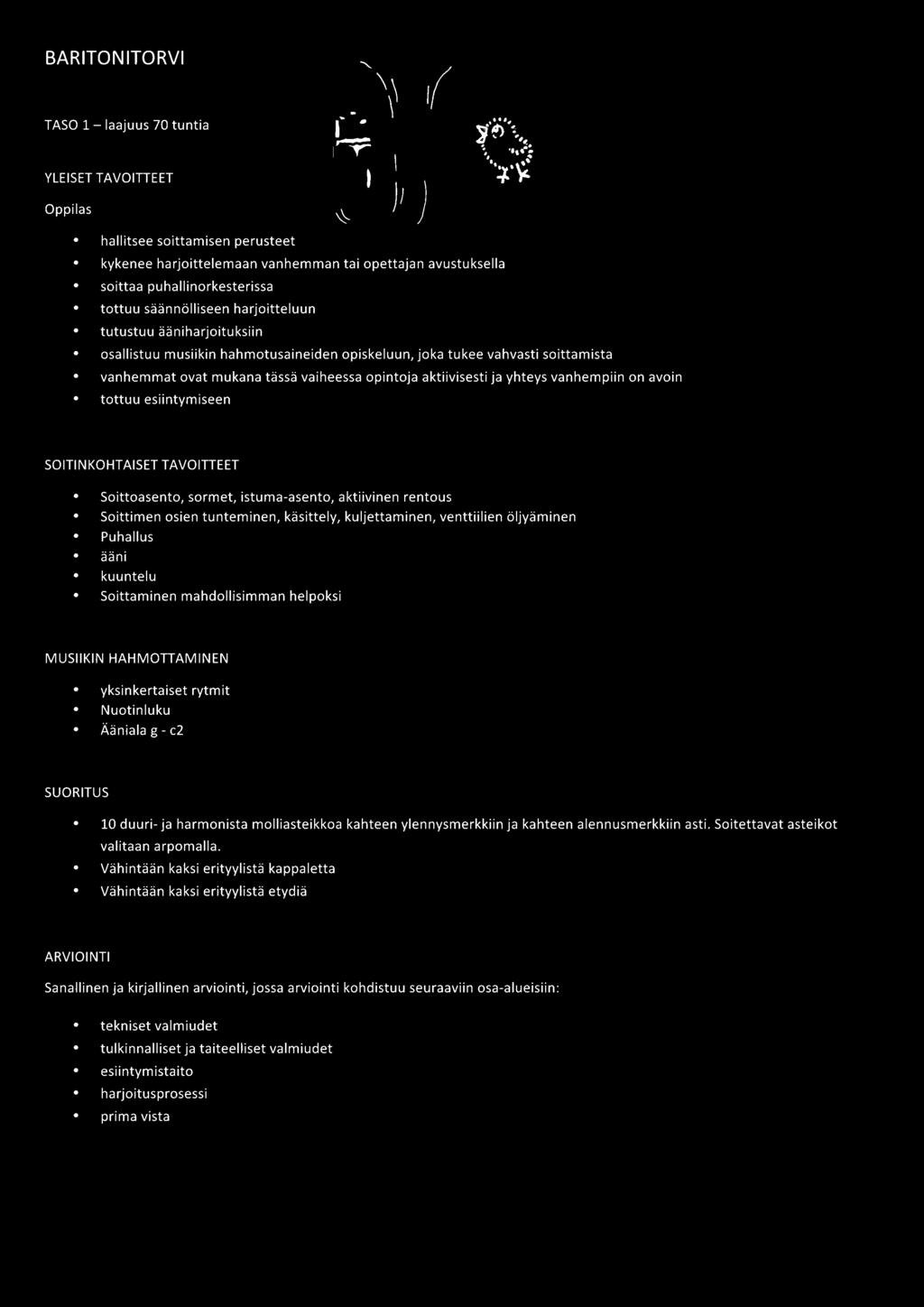 yhteys vanhempiin on avoin tottuu esiintymiseen SOITINKOHTAISET TAVOITIEET Soittoasento, sormet, istuma-asento, aktiivinen rentous Soittimen osien tunteminen, käsittely, kuljettaminen, venttiilien