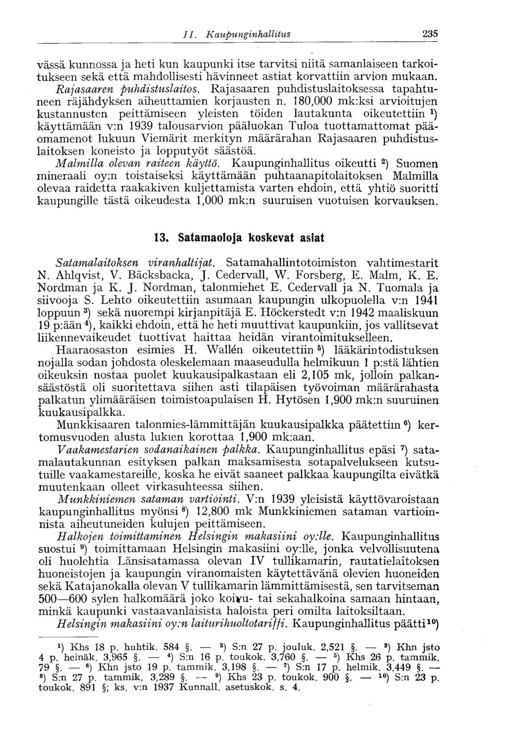 182 II. Kaupunginhallitus ' 235 vässä kunnossa ja heti kun kaupunki itse tarvitsi niitä samanlaiseen tarkoitukseen sekä että mahdollisesti hävinneet astiat korvattiin arvion mukaan.