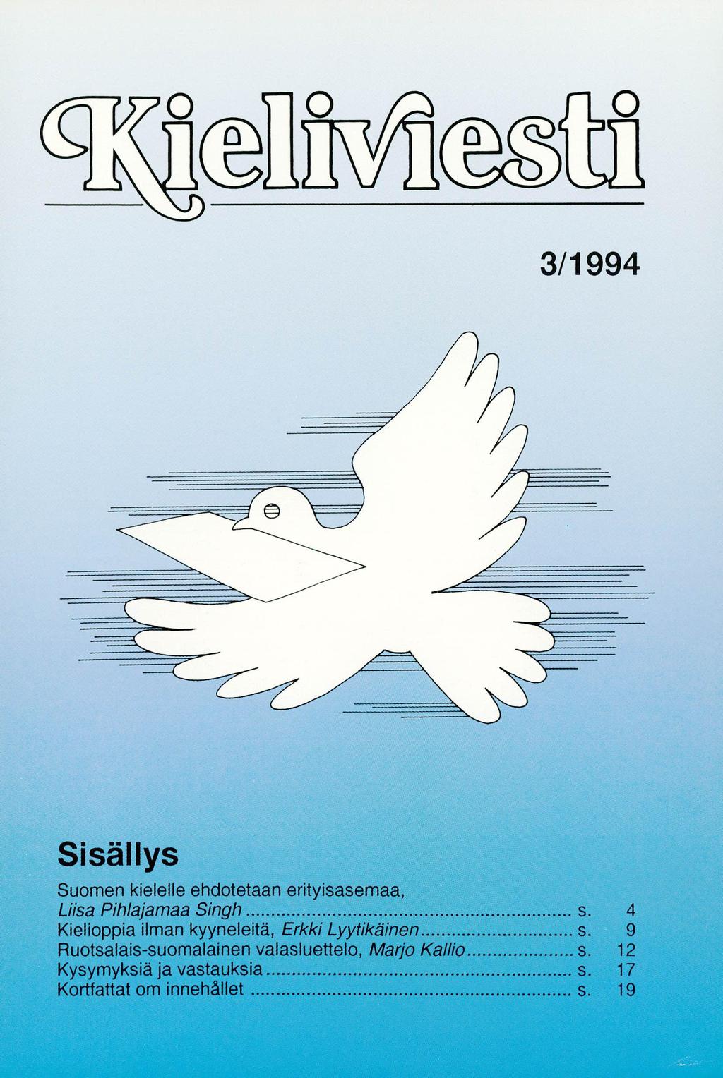 elillisu 3/1994 Sisällys Suomen kiele Ile ehdotetaan erityisasemaa, Liisa Pih/ajamaa Singh... s.