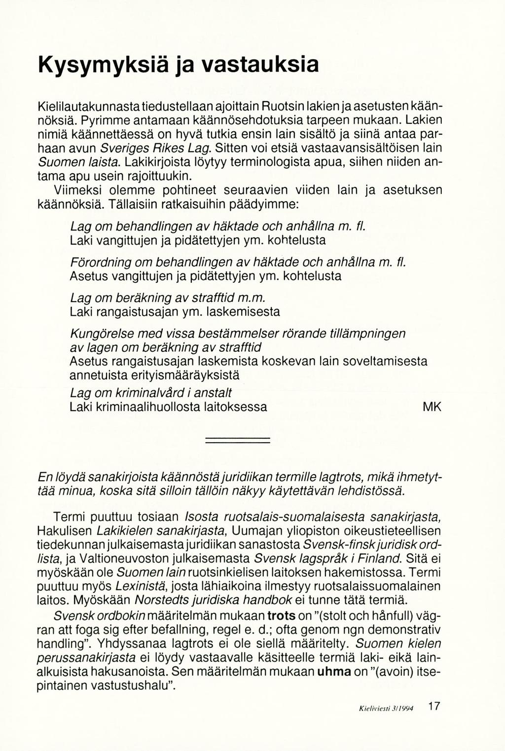 Kysymyksiä ja vastauksia Kielilautakunnastatiedustellaan ajoittain Ruotsin lakien jaasetusten käännöksiä. Pyrimme antamaan käännösehdotuksia tarpeen mukaan.