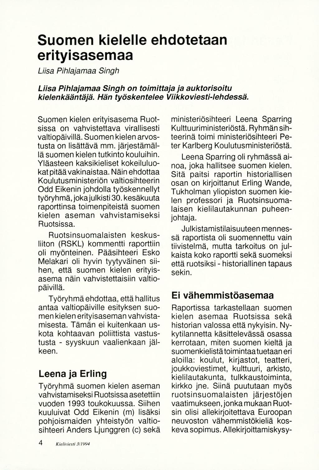 Suomen kielelle ehdotetaan erityisasemaa Liisa Pihlajamaa Singh Liisa Pih!ajamaa Singh on toimittaja ja auktorisoitu kie!enkääntäjä. Hän työskente!ee Viikkoviesti-Iehdessä.