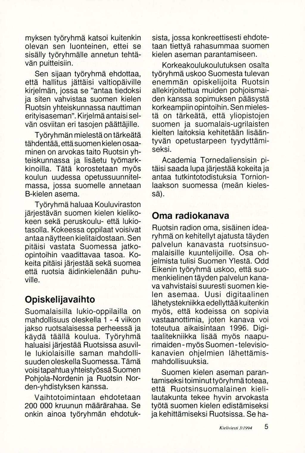 myksen työryhmä katsoi kuitenkin olevan sen luonteinen, ettei se sisälly työryhmälle annetun tehtävän puitteisiin.