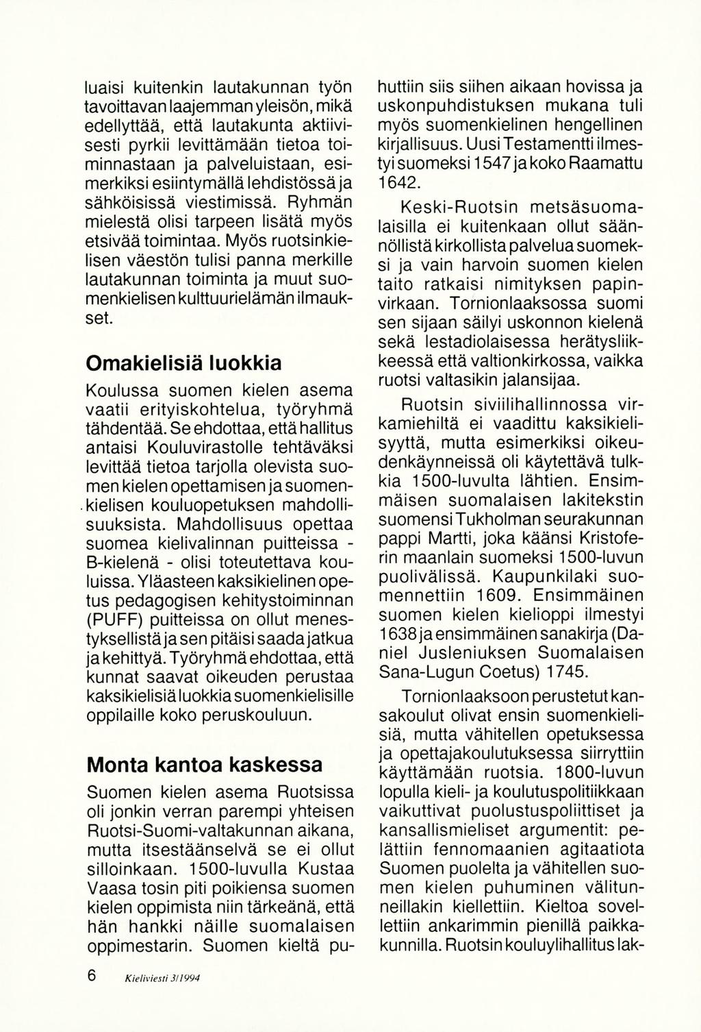 Iuaisi kuitenkin lautakunnan työn tavoiftavan laajemman yteisön, mikä edellyttää, että lautakunta aktiivisesti pyrkii Ievittämään tietoa toiminnastaan ja palveluistaan, esimerkiksi esiintymällä