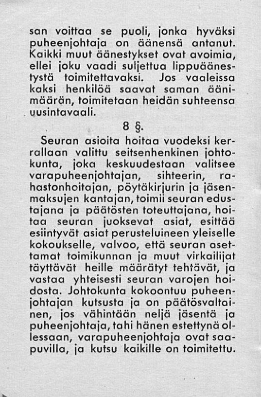 san voittaa se puoli, jonka hyväksi puheenjohtaja on äänensä antanut. Kaikki muut äänestykset ovat avoimia, ellei joku vaadi suljettua lippuäänestystä toimitettavaksi.