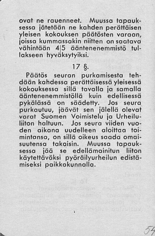 3 ovat ne rauenneet. Muussa tapauksessa jätetään ne kahden perättäisen yleisen kokouksen päätösten varaan, joissa kummassakin niitten on saatava vähintään 4 5 ääntenenemmistö tullakseen hyväksytyiksi.