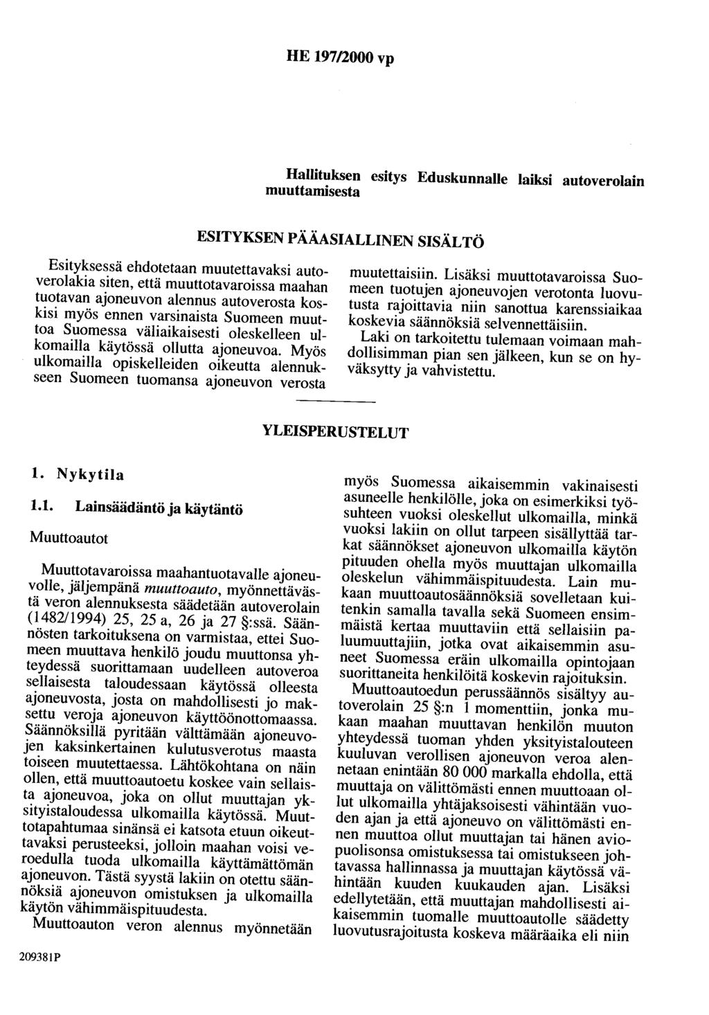 HE 197/2000 vp Hallituksen esitys Eduskunnalle laiksi autoverolain muuttamisesta ESITYKSEN PÄÄASIALLINEN SISÄLTÖ Esityksessä ehdotetaan muutettavaksi autoverolakia siten, että muuttotavaroissa maahan