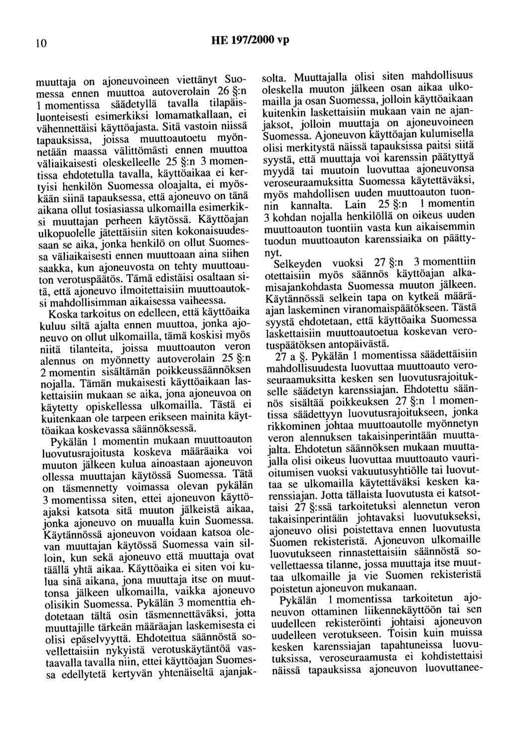 10 HE 197/2000 vp muuttaja on ajoneuvoineen viettänyt Suomessa ennen muuttoa autoverolain 26 :n 1 momentissa säädetyllä tavalla tilapäisluonteisesti esimerkiksi lomamatkallaan, ei vähennettäisi