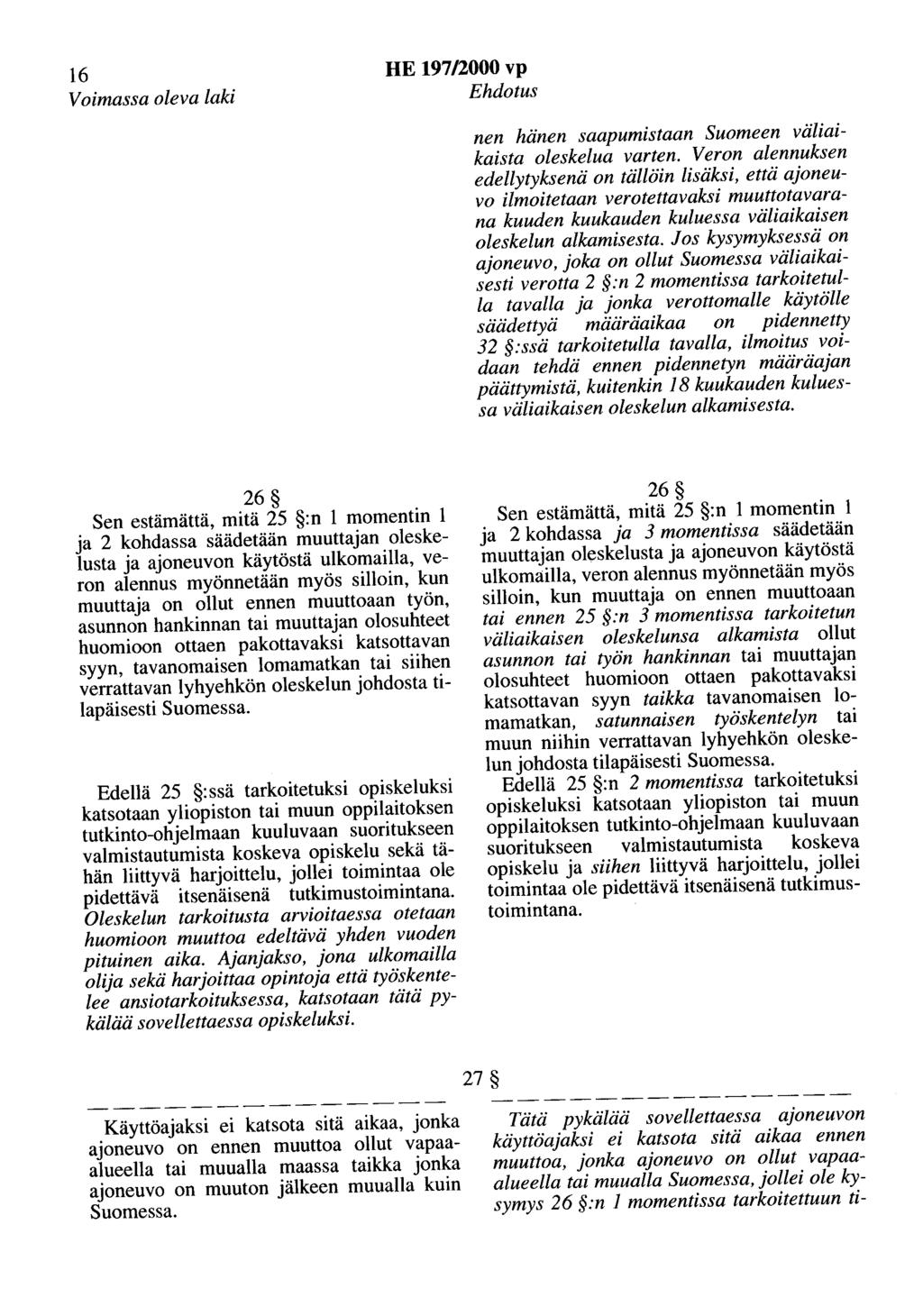 16 Voimassa oleva laki HE 197/2000 vp Ehdotus nen hänen saapumistaan Suomeen väliaikaista oleskelua varten.