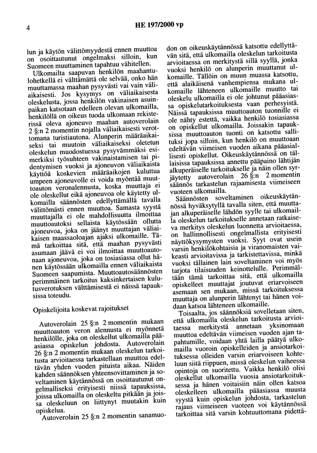 4 HE 197/2000 vp lun ja käytön välittömyydestä ennen muuttoa on osoittautunut ongelmaksi silloin, kun Suomeen muuttaminen tapahtuu vähitellen.