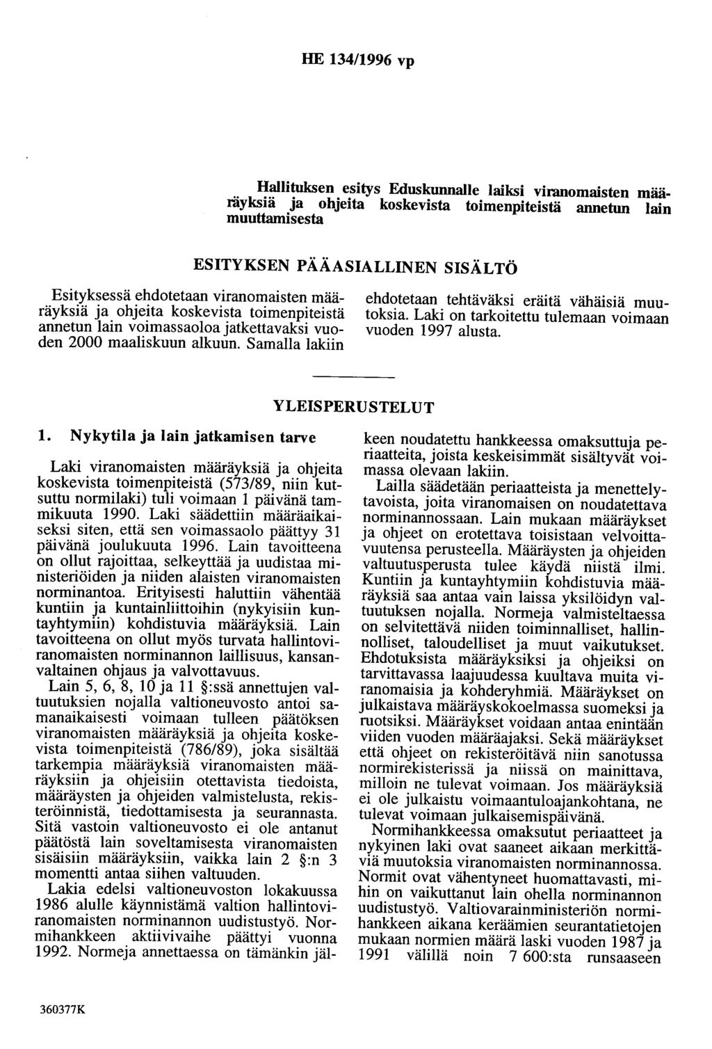 HE 134/1996 vp Hallituksen esitys Eduskunnalle laiksi viranomaisten maaräyksiä ja ohjeita koskevista toimenpiteistä annetun lain muuttamisesta ESITYKSEN PÄÄASIALLINEN SISÄLTÖ Esityksessä ehdotetaan