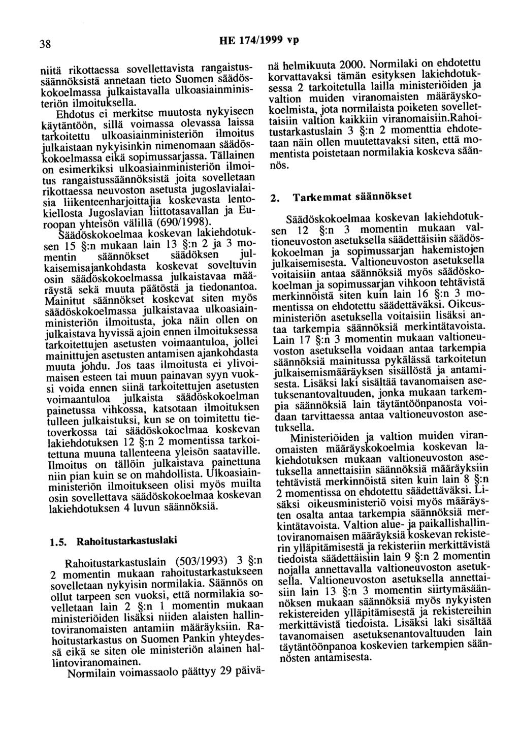 38 HE 174/1999 vp niitä rikottaessa sovellettavista rangaistussäännöksistä annetaan tieto Suomen säädöskokoelmassa julkaistavalla ulkoasiainministeriön ilmoituksella.