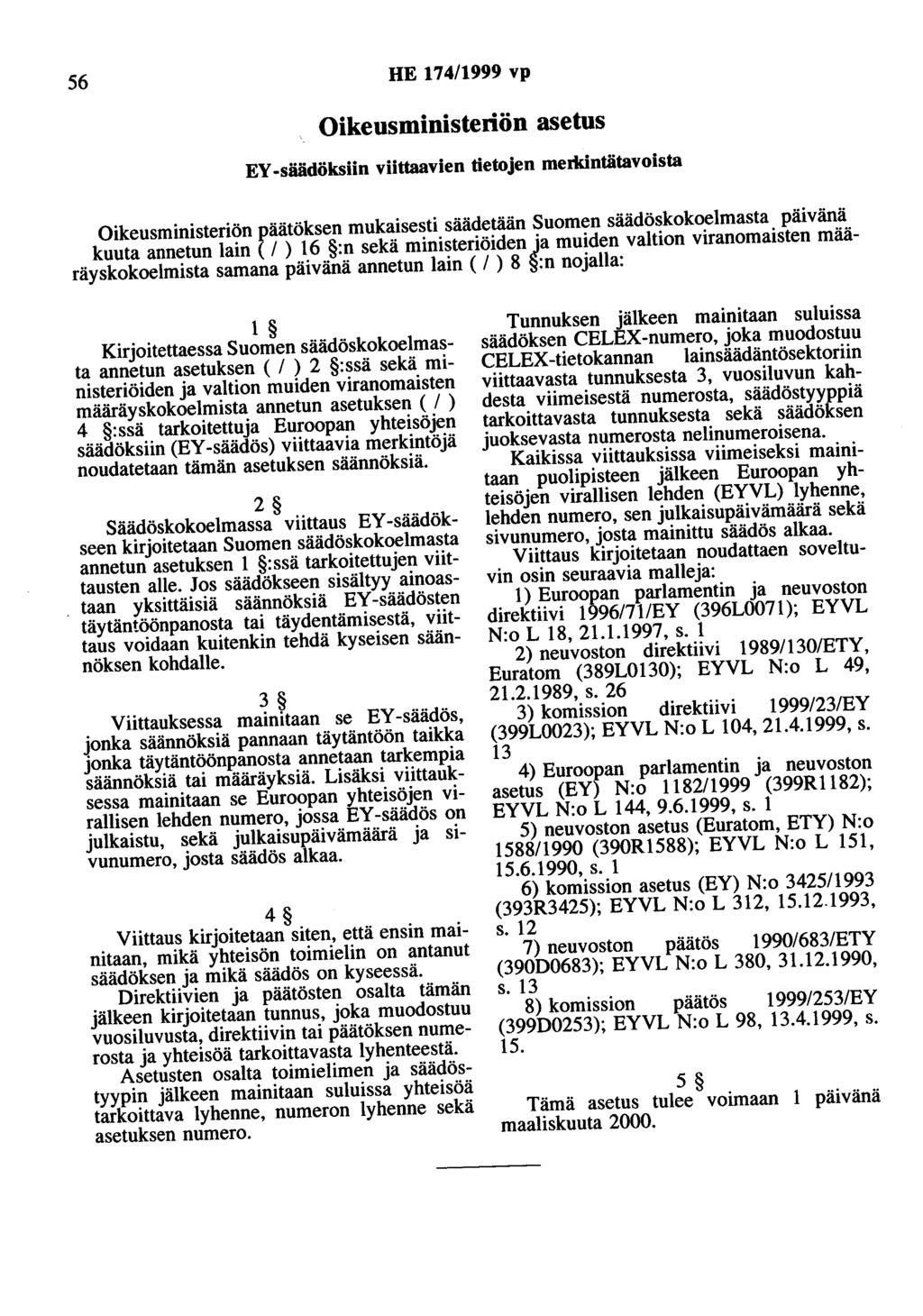 56 HE 174/1999 vp Oikeusministeriön asetus EY -säädöksiin viittaavien tietojen merldntätavoista Oikeusministeriön päätöksen mukaisesti säädetään Suomen säädöskokoelmasta päivänä kuuta annetun lain (