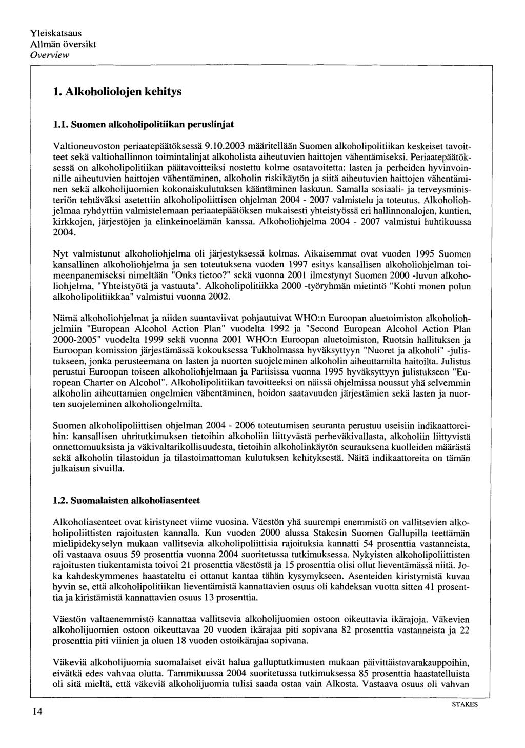 Yleiskatsaus Allmän översikt Overview 1. Alkoholiolojen kehitys 1.1. Suomen alkoholipolitiikan peruslinjat Valtioneuvoston periaatepäätöksessä 9.10.