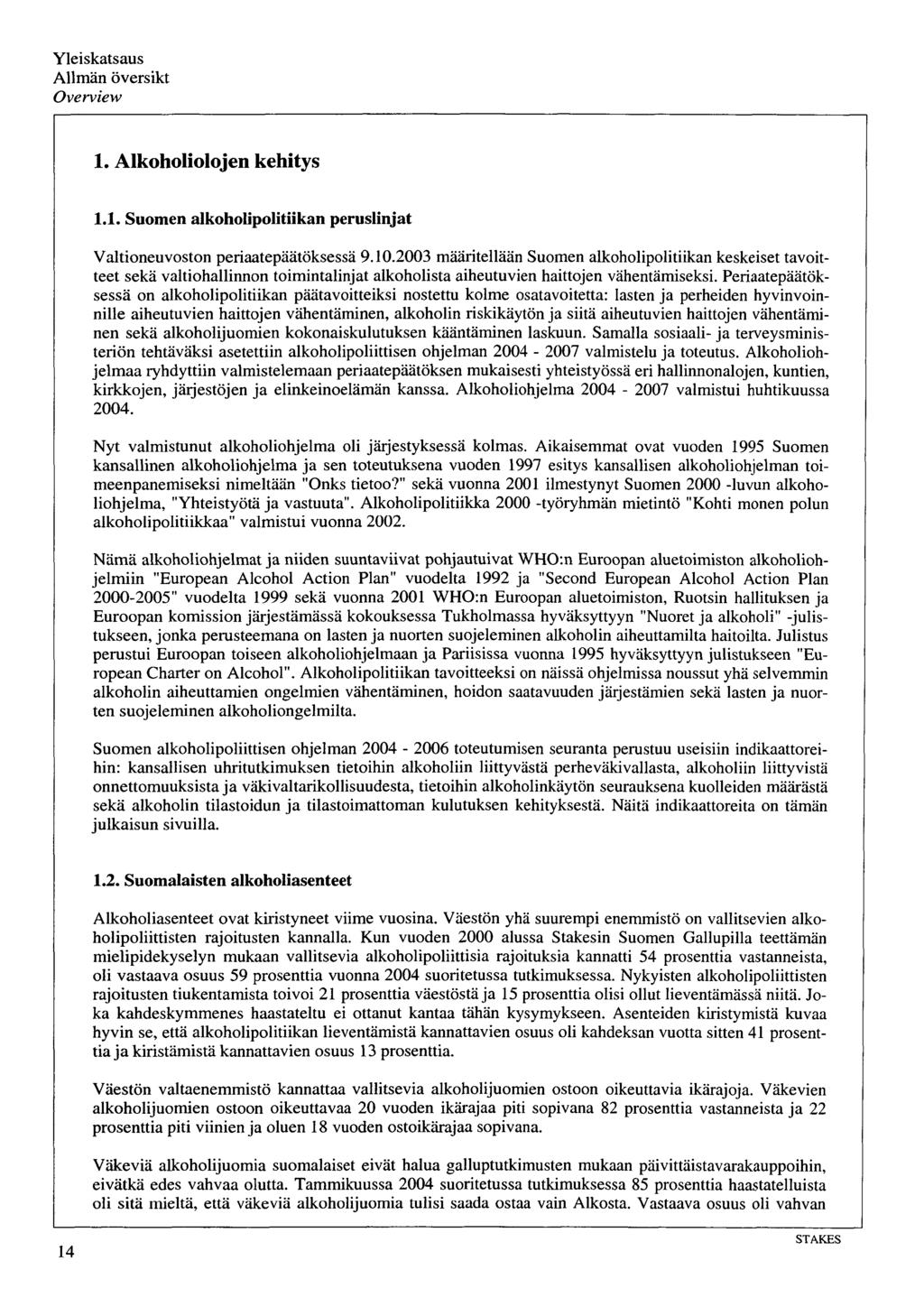 Yleiskatsaus Allmän översikt Overview 1. Alkoholiolojen kehitys 1.1. Suomen alkoholipolitiikan peruslinjat Valtioneuvoston periaatepäätöksessä 9.10.