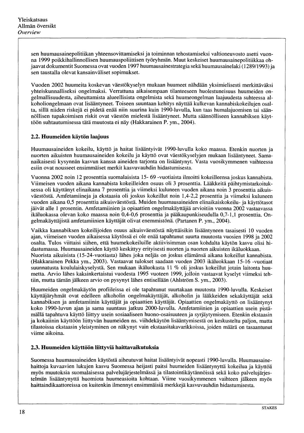 Yleiskatsaus Allmän översikt Overview sen huumausainepolitiikan yhteensovittamiseksi ja toiminnan tehostamiseksi valtioneuvosto asetti vuonna 1999 poikkihallinnollisen huumauspoliittisen työryhmän.