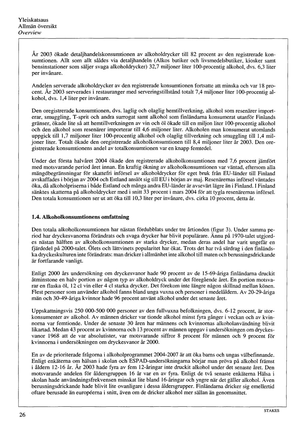 Yleiskatsaus Allmän översikt Overview Är 2003 ökade detaljhandelskonsumtionen av alkoholdrycker tili 82 procent av den registrerade konsumtionen.