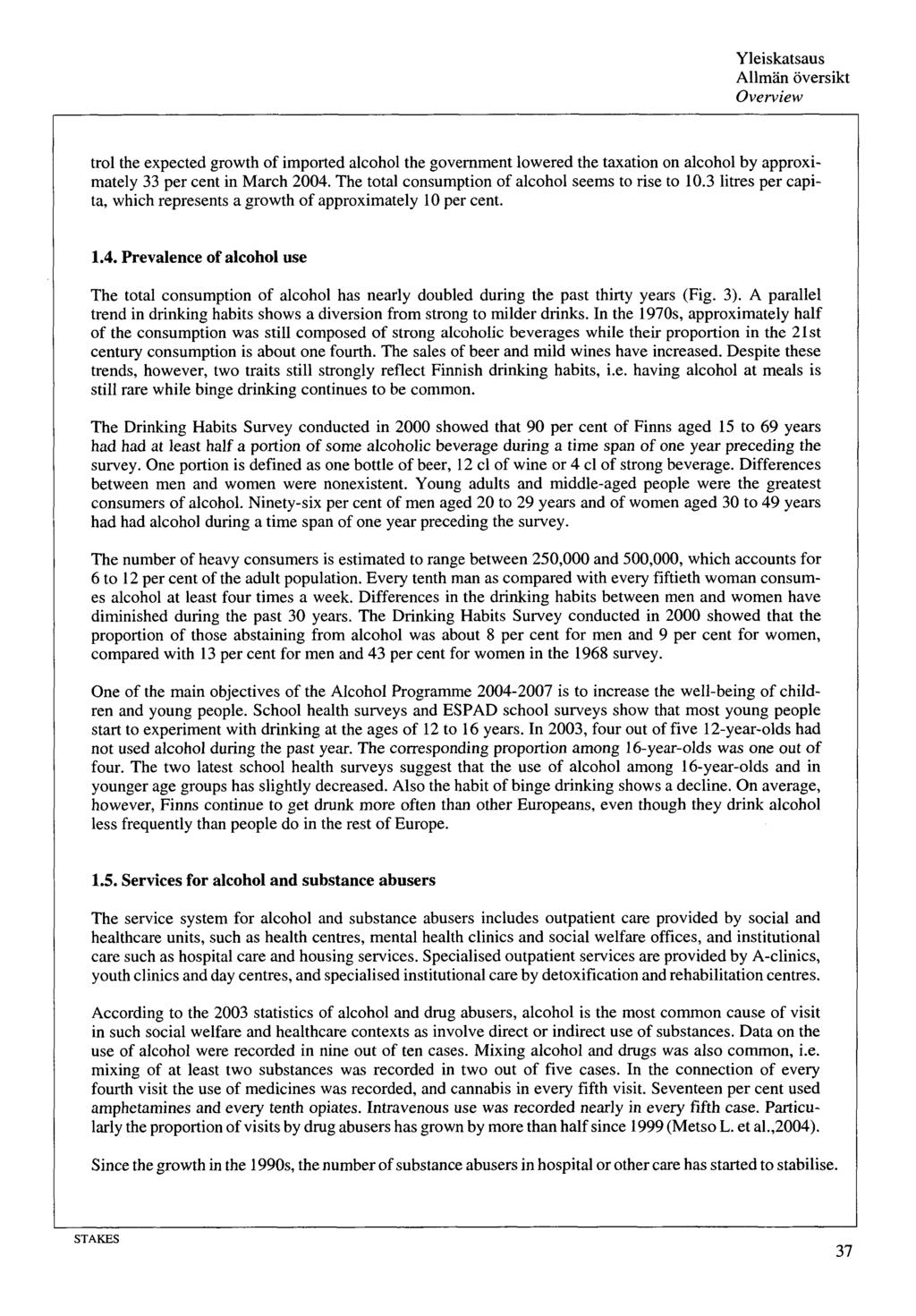 Yleiskatsaus Allmän översikt Overview trol the expected growth of imported alcohol the government lowered the taxation on alcohol by approximately 33 per cent in March 2004.