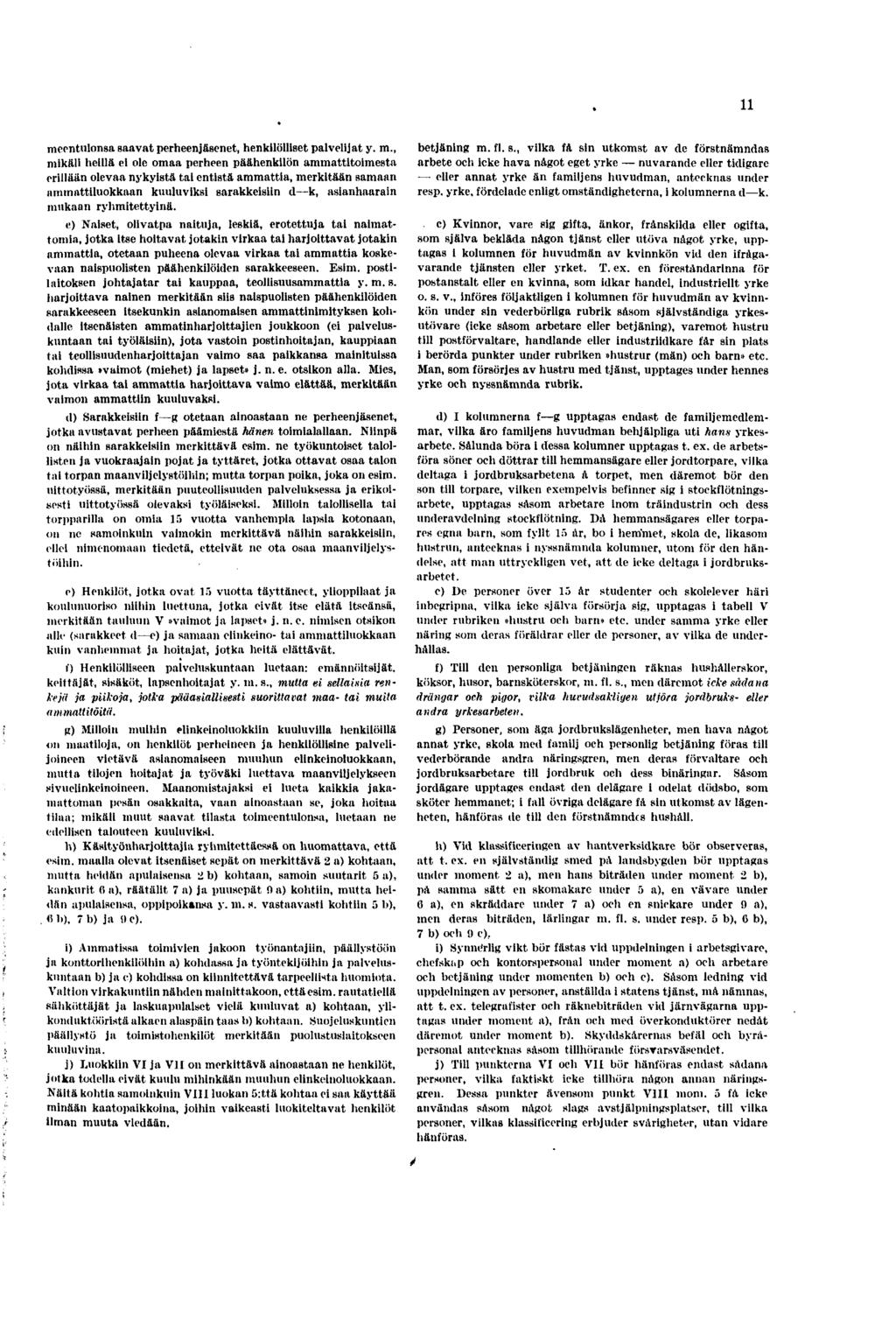 meentulonsa saavat perheenjäsenet, henkilölliset palvelijat y m, mikäli heillä ei ole omaa perheen päähenkilön ammattitoimesta orillaan olevaa nykyistä tai entistä ammattia, merkitään samaan