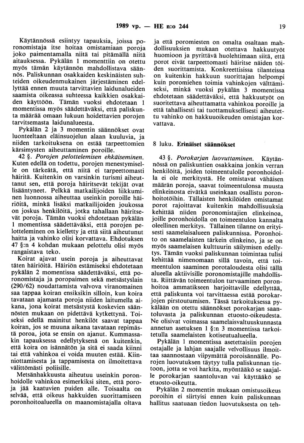 1989 vp. - HE n:o 244 19 Käytännössä esiintyy tapauksia, joissa poronomistaja itse hoitaa omistamiaan poroja joko paimentamalla niitä tai pitämällä niitä aitauksessa.