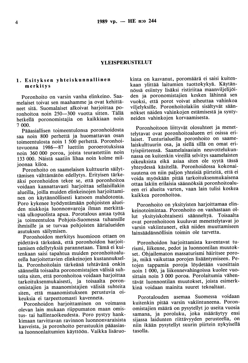 4 1989 vp. - HE n:o 244 YLEISPERUSTELUT 1. Esityksen yhteiskunnallinen merkitys Poronhoito on varsin vanha elinkeino. Saamelaiset toivat sen maahamme ja ovat kehittäneet sitä.