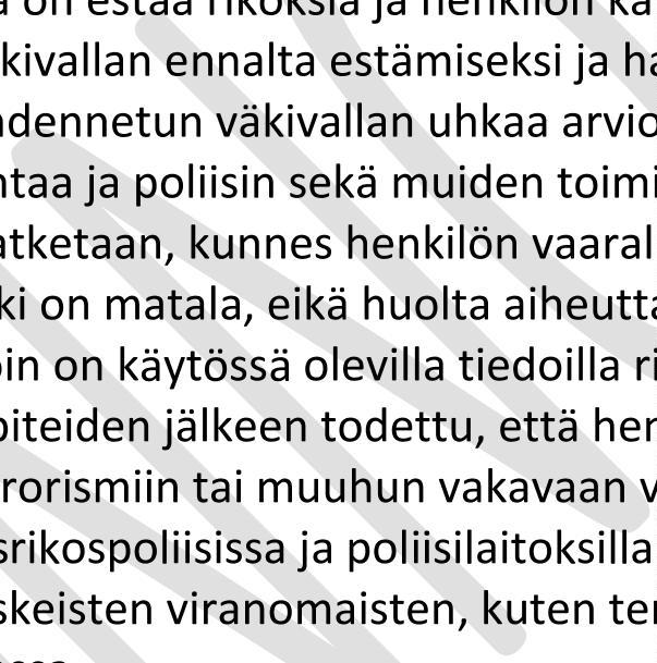 Näihin henkilöihin liittyvän väkivallan ennalta estämiseksi ja hallitsemiseksi on poliisissa kehitetty työmuoto, jossa kohdennetun väkivallan uhkaa arvioidaan.