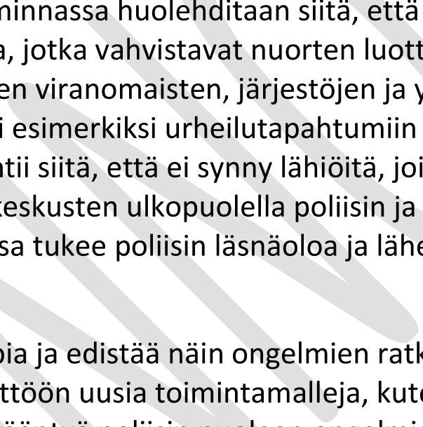 Nuoria kohdataan yhteistyössä muiden viranomaisten, järjestöjen ja yhteisöjen edustajien kanssa. Poliisi osallistuu suunnitellusti esimerkiksi urheilutapahtumiin ja muihin nuorten kokoontumisiin.