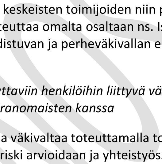 poliisilaitos ennalta estää vakavaa väkivaltaa toteuttamalla toimintaa, jossa huolta aiheuttaviin henkilöihin liittyvä väkivallan riski arvioidaan ja yhteistyössä muiden viranomaisten kanssa ohjataan