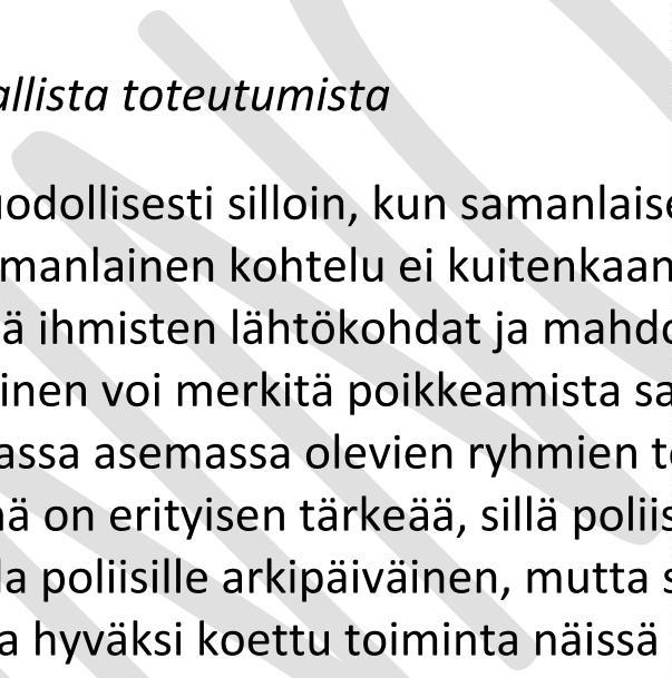 Strategiset linjaukset Poliisi edistetään yhdenvertaisuuden tosiasiallista toteutumista Yhdenvertaisuus toteutuu muodollisesti silloin, kun samanlaisessa tapauksessa ihmisiä kohdellaan samalla tavoin.