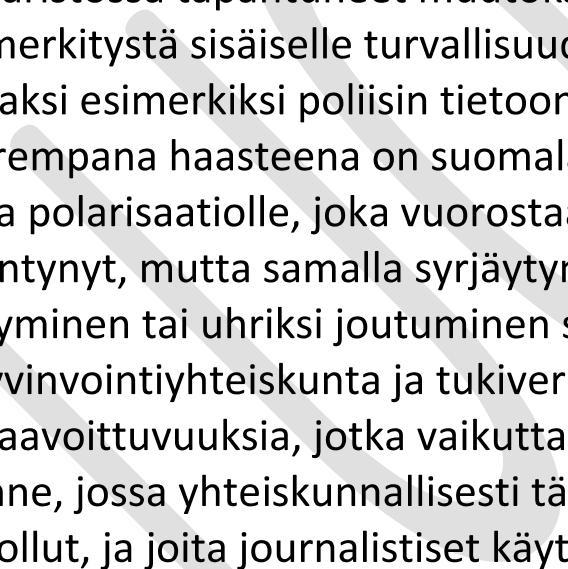 Ennalta estävä toiminta on siis poliisin laissa säädetty tehtävä, jolla ylläpidetään yhteiskunnan ja ihmisten turvallisuutta, turvallisuuden tunnetta ja luottamusta poliisiin puuttumalla varhain