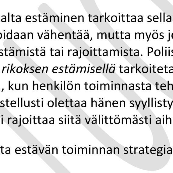 Ennalta estävän työn lisäksi poliisi toimii edelleenkin ennalta estävästi niin kenttätoiminnassa, rikostorjunnassa kuin lupahallinnossa vaikuttaen laajasti turvallisuusriskeihin ja tilanteisiin,