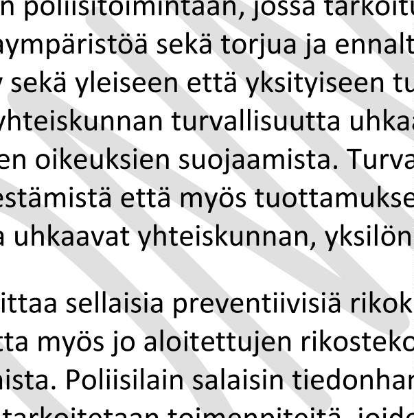 Poliisilain (872/2011) 1 luvun 1 mukaan poliisin tehtävänä on oikeus- ja yhteiskuntajärjestyksen turvaaminen, yleisen järjestyksen ja turvallisuuden ylläpitäminen sekä rikosten ennalta estäminen,