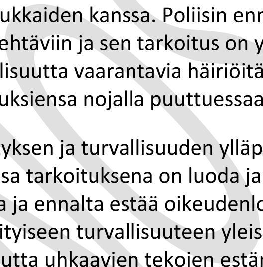 Lainvalmisteluasiakirjojen mukaan poliisin yleinen järjestyksen ja turvallisuuden ylläpitämistehtävä viittaa yleiskäsitteen luonteisesti kaikkeen poliisitoimintaan, jossa tarkoituksena on luoda ja