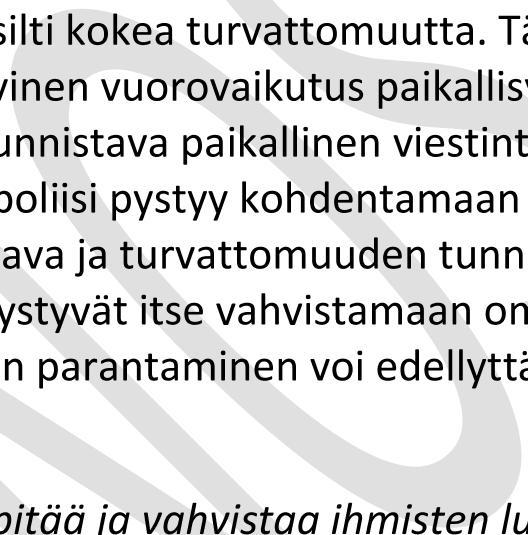 joilla ihmiset pystyvät itse vahvistamaan omaa ja lähipiirinsä sekä ympäristönsä turvallisuutta. Turvallisuuden parantaminen voi edellyttää myös yksilötasoista ennalta estävää työtä. 3.